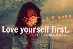 Love Yourself First. And the World will Follow.
